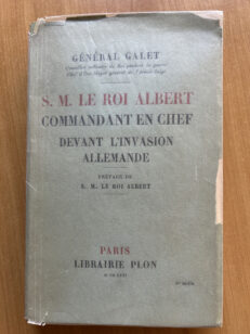 S. M. le Roi Albert, commandant en chef devant l’invasion allemande